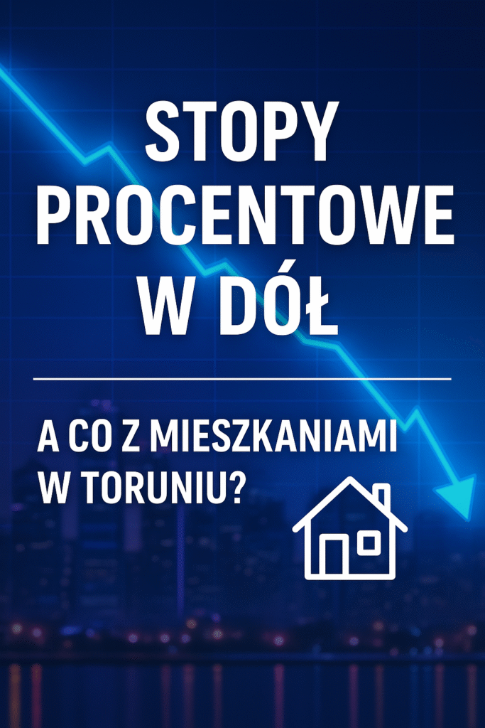 ChatGPT Image 16 kwi 2025, 11_09_05 📉 Spadające stopy procentowe – co to oznacza dla rynku nieruchomości w Toruniu?